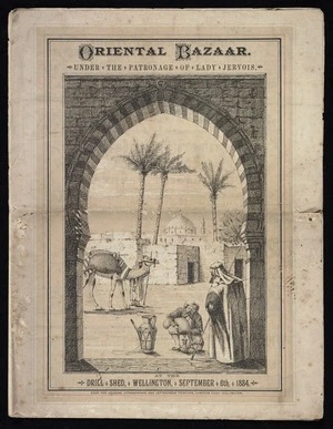 Oriental bazaar under the patronage of Lady Jervois, at the Drill Shed, Wellington, September 6th, 1884 / Bock and Cousins, lithographic and letterpress printers, Lambton Quay, Wellington.
