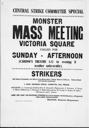 Central Strike Committee Special. Monster Mass meeting, Victoria Square, called for Sunday afternoon (Cadzow's Theatre 8.15 in evening if weather unfavorable). Strikers and those in sympathy will march from Watersiders' Shelter Shed at 2.30 pm ... Banjo, District organiser. George Aitken, printer, Westport [1913].
