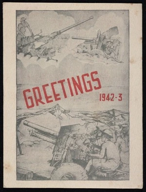 New Zealand. Army. NZEF. New Zealand Field Artillery: Greetings 1942-3; with the compliments of the season / J Crippen [1942].