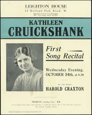 Leighton House (12 Holland Park Road, W). Kathleen Cruickshank, first song recital, Wednesday evening, October 24th at 8.30. At the piano, Harold Craxton. Baines and Scarsbrook Ltd., printers, Swiss Cottage, N.W.6. [1923]
