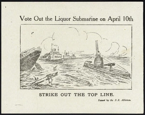 New Zealand Alliance for the Abolition of the Liquor Traffic :Vote out the liquor submarine on April 10th. Strike out the top line. Issued by the N.Z. Alliance [ca 1919].