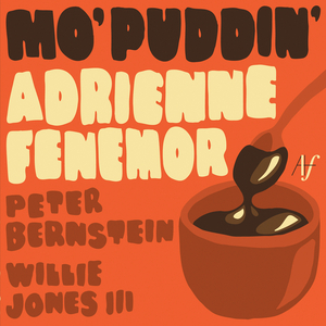 Mo' puddin' / Adrienne Fenemor, Peter Bernstein, Willie Jones III.