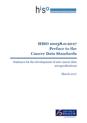 HISO 10038.0:2017 preface to the Cancer Data Standards : guidance for the development of new cancer data set specifications, March 2017.