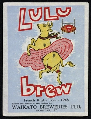 Waikato Breweries Ltd: Lulu brew; French rugby tour 1968. Brewed and bottled in New Zealand by Waikato Breweries Ltd, Hamilton, N.Z. [Label. 1968]