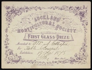 Auckland Horticultural Society: First class prize certificate awarded to Mr A Gillespie, for table bouquet. Exhibition 19 Nov 1875. W C Wilson, lith., Auckland.