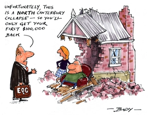 "Unfortunately, this is a NORTH Canterbury collapse - so you'll only get your first $100,000 back." 13 September 2010