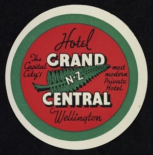 Grand Central Hotel Wellington, the capital city's most modern private hotel [Circular label. 1930s?]
