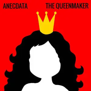 The queenmaker / Anecdata .
