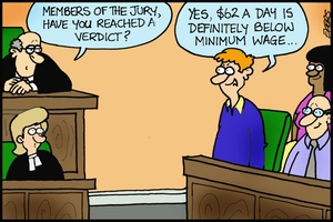 "Members of the jury, have you reached a verdict?" "Yes, $62 a day is definitely below minimum wage"