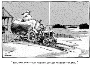 Evans, Malcolm Paul, 1945- :"Rain, rain, rain - that Muldoon's got a lot to answer for, Ethel!" New Zealand Herald, 21 September 1977.