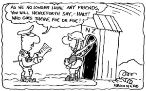 Bromhead, Peter, 1933- :As we no longer have any friends, you will henceforth say - 'Halt! Who goes there, foe or foe!' Auckland Star, 17 August 1986.