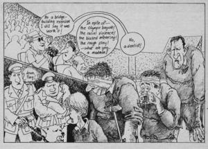 Scott, Thomas, 1947- :'As a bridge-building exercise I still say it was worth it!' 'In spite of - the Olympic boycott! the racial violence! the biased refereeing! the rough play! - what are you...a madman?' 'No, a dentist!' New Zealand Listener, 27 August 1977.