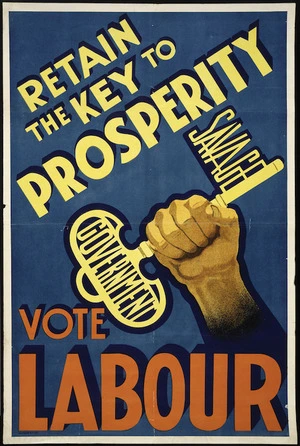 [New Zealand Labour Party] :Retain the key to prosperity; Savage Government. Vote Labour. Chandler & Co. Ltd [1938]