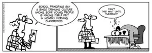 "School principals say a binge drinking culture among some young people is making itself felt in Monday morning classrooms" "Can't this wait until Tuesday?" 10 January 2011