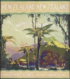 New Zealand Government Publicity Office :World-famed scenes New Zealand / L C Mitchell. Printed at Government Printing Office, Wellington, New Zealand. [ca 1929].