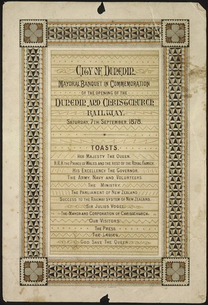 City of Dunedin. Mayoral banquet in commemoration of the opening of the Dunedin and Christchurch Railway. Saturday, 7th September, 1878. Toasts. Thos George, Dunedin [printer].