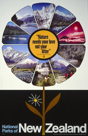 National Parks of New Zealand. "Nature needs your love not your litter" / N.Z. Litter Control Council. H.O. 226. Printed by Clark & Matheson Ltd., under authority A R Shearer, Government Printer, Wellington, New Zealand. [ca 1977]