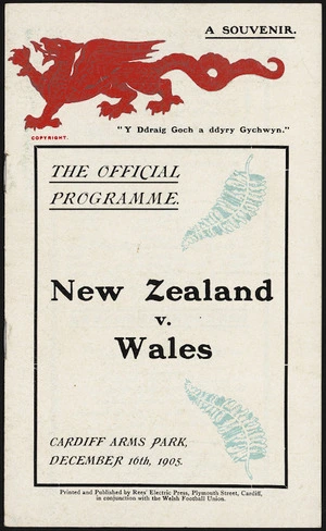The official programme. New Zealand v Wales. Cardiff Arms Park, December 16th, 1905. Printed and published by Rees' Electric Press, Plymouth Street, Cardiff, in conjunction with the Welsh Football Union. A souvenir. [Front cover]