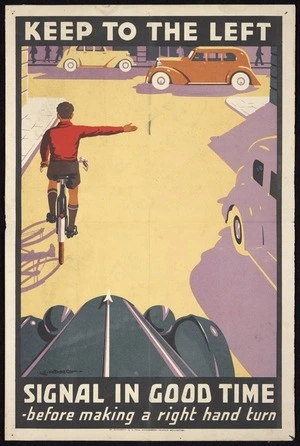 Mitchell, Leonard Cornwall, 1901-1971: Keep to the left. Signal in good time, before making a right hand turn. By authority, E V Paul, Government Printer, Wellington [1938?]