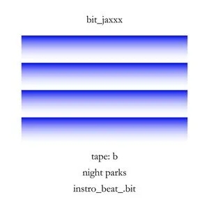 Tape B : night parks, instro_beat_.bit / bit_jaxxx.