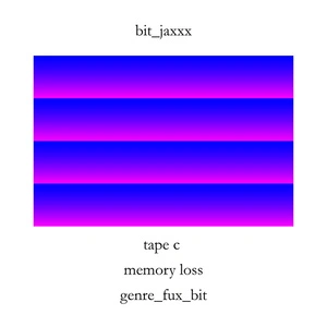 Tape C : memory loss - genre_fux_bit / bit_jaxxx.