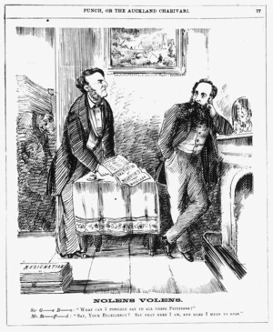 Punch or the Auckland charivari :Nolens volens. Sir G----e B---n "What can I possibly say to all these petitions?". Mr St-ff--d "Say, Your Excellency? Say that here I am and here I mean to stop". 1868.