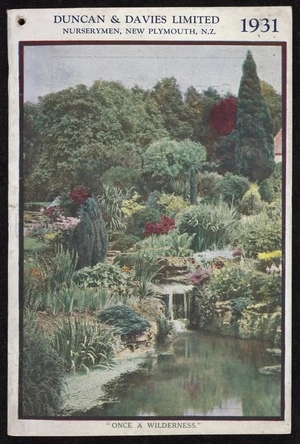 Duncan & Davies Ltd: "Once a wilderness". Duncan & Davies Limited, nurserymen, New Plymouth, N.Z. 1931 [Front cover]