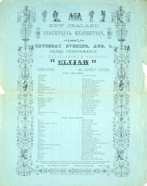 New Zealand Industrial Exhibition, 1885 :Thursday evening, Aug[ust] 6, Grand performance of Mendelssohn's oratoria "Elijah". Conductor Mr Robert Parker. [Programme]. Printed at the New Zealand Times Office, Wellington. 1885.
