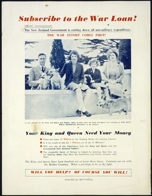 Watchdog :Subscribe to the war loan! Official announcement - The New Zealand Government is cutting down on all non-military expenditure. The war effort comes first! Your King and Queen need your money. Will you help? Of course you will! / Inserted by Watchdog. [ca 1940-1942].