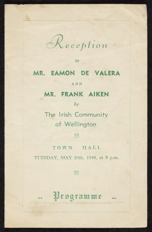 Reception to Mr Eamon de Valera and Mr Frank Aiken by the Irish Community of Wellington. Town Hall. Tuesday May 25th, 1948, at 8 pm. Programme. Printed by Hartleys, Lower Hutt.