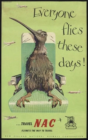 New Zealand National Airways Corporation: Everyone flies these days! ... travel NAC. Flying's the way to travel. Printed in New Zealand [ca 1965-1967]