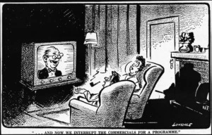Lonsdale, Neil, 1907-1989 :"...and now we interrupt the commercials for a programme." Auckland Star, 5 April 1961.