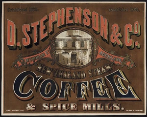 D Stephenson & Company (Firm) :New Zealand Steam Coffee & Spice Mills, Wyndham St, Auckland, established 1864. Litho[graphe]d Schmidt & Co, Victoria St, Auckland. [ca 1873]