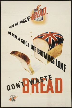 Aid for Britain National Council :While we waste bread, we take a slice off Britain's loaf. Don't waste bread. Where Britain stands we stand. Offset by Commercial Print. Issued by the Aid for Britain National Council [ca 1947-1948].