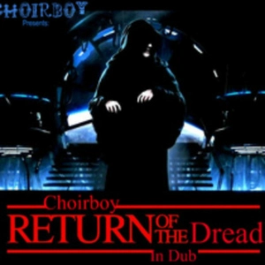 Return of the dread in dub / Choirboy.