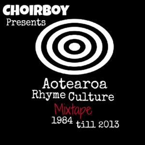 Aotearoa rhyme culture, 1984-2013 / Choirboy.