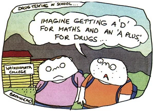 Bromhead, Peter, 1933- :Drug testing in school ... Imagine getting a D for maths and an A plus for drugs. Dominion, 26 June 2000.
