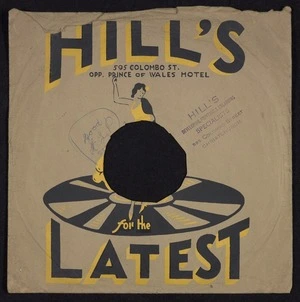 Hill's, 595 Colombo St., opp Prince of Wales Hotel, for the latest [Record sleeve. 1940s?]