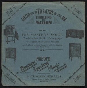 McCracken & Walls Ltd.: Listen into the theatre of the air, thrilling the nation. His Master's Voice combination radio phonograph. No expert knowledge needed. H.M.V., Radiola, Majestic, Acme. McCracken & Walls, George Street, below Octagon, Dunedin [Record sleeve. 1920s?]
