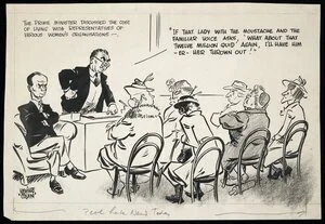 Colvin, Neville Maurice, 1918-1991 :The Prime Minister discusses the cost of living with representatives of various women's organisations - 'If that lady with the moustache and the familiar voice asks "What about that twelve million quid" again, I'll have him -er- her thrown out!' 1950