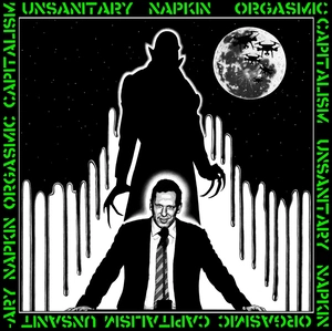 Orgasmic capitalism / Unsanitary Napkin.