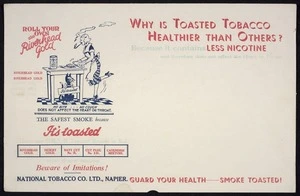 National Tobacco Company Ltd: Roll your own with Riverhead Gold. Why is toasted tobacco healthier than others? Because it contains less nicotine and therefore does not affect the heart of throat. The safest smoke because it's toasted ... beware of imitations! [ca 1936-1939?]