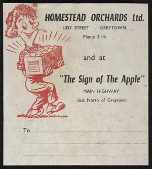 Homestead Orchards Ltd, Udy Street, Greytown, Phone 31m, and at "The Sign of the Apple", Main Highway just north of Greytown [Packing label]