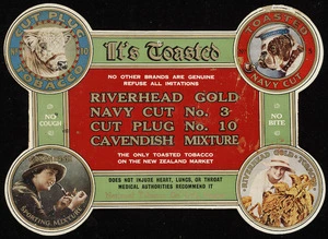National Tobacco Company Ltd :It's toasted. No other brands are genuine; refuse all imitations. Riverhead Gold navy cut no. 3, cut plug no. 10, Cavendish mixture. The only toasted tobacco on the New Zealand market. No cough, no bite; does not injure heart lungs, or throat. Medical authorities recommend it [1940s?]
