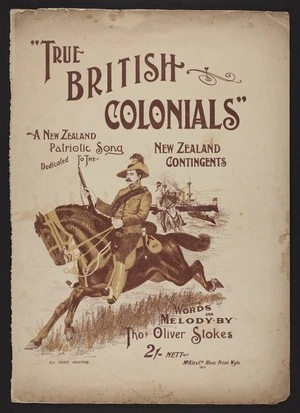 True British colonials : a New Zealand patriotic song dedicated to the New Zealand contingents / words and melody by Thos Oliver Stokes.