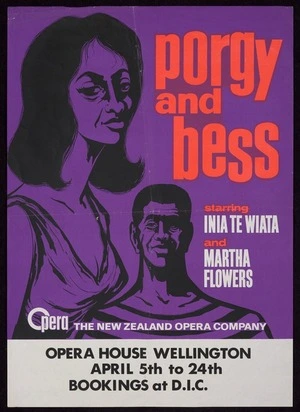 New Zealand Opera Company: Porgy and Bess, starring Inia Te Wiata and Martha Flowers. Opera House Wellington, April 5th to 24th. Bookings at D.I.C. [1965].