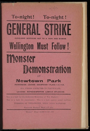 [New Zealand Worker] :Tonight! Tonight! General strike. Auckland workers out to a man and woman. Wellington must follow! Monster demonstration at Newtown Park. ... Workers of Wellington, show your manhood. Waterside Workers' Band will play. "Worker" Print 10,000/11/13 -518 [1913].