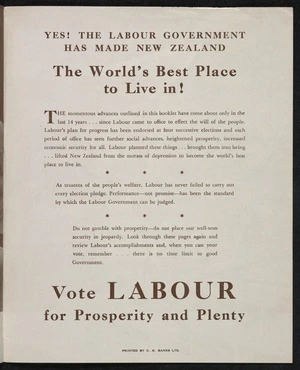 New Zealand Labour Party: Yes! The Labour Government has made New Zealand the world's best place to live in! ... Vote Labour for prosperity and plenty [1949. Page 14]