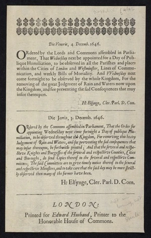 Die Veneris, 4. Decemb. 1646. Ordered by the Lords and Commons assembled in Parliament, that Wednesday next be appointed for a day of publique humiliation, And Wednesday next come fortnight to be observed by the whole kingdom, for the removing of the great judgement [sic] of rain and waters now upon the kingdom ...