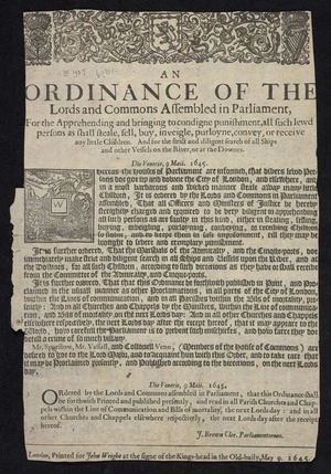 An ordinance of the Lords and Commons assembled in Parliament, for the apprehending and bringing to condigne punishment, all such lewd persons as shall steale, sell, buy, inveigle, purloyne, convey, or receive any little children. And for the strict and diligent search of all ships and other vessels on the river, or at the downes. Die Veneris, 9. Maii. 1645.